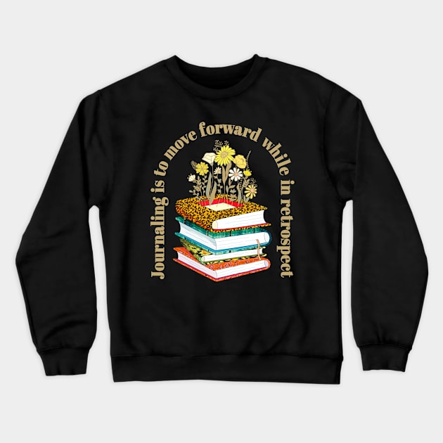 Journaling Is To Move Forward While In Retrospect Crewneck Sweatshirt by SilverLake